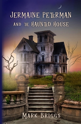 Jermaine Peterman and the Haunted House - Briggs, Mark T