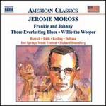 Jerome Moross: Frankie and Johnny; Those Everlasting Blues; Willie the Weeper
