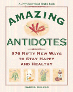 Jerry Baker's Amazing Antidotes: 976 Nifty New Ways to Stay Happy and Healthy