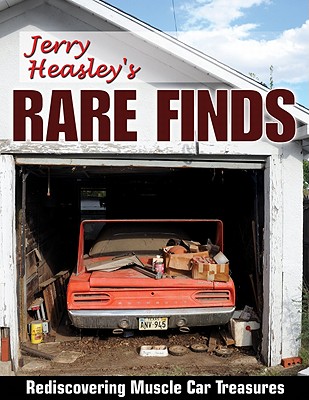 Jerry Heasley's Rare Finds: Rediscovering Muscle Car Treasures - Heasley, Jerry