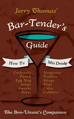 Jerry Thomas' Bartenders Guide: How To Mix Drinks 1862 Reprint: A Bon Vivant's Companion - Thomas, Jerry, Dr.
