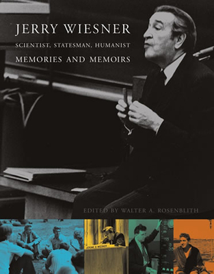 Jerry Wiesner, Scientist, Statesman, Humanist: Memories and Memoirs - Rosenblith, Judy (Editor), and Kennedy, Edward M. (Foreword by)