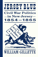 Jersey Blue: Civil War Politics in New Jersey, 1854-1865