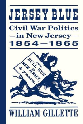 Jersey Blue: Civil War Politics in New Jersey, 1854-1865 - Gillette, William, Professor