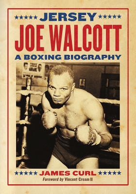 Jersey Joe Walcott: A Boxing Biography - Curl, James