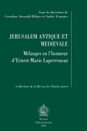 Jerusalem Antique Et Medievale: Melanges En L'Honneur D'Ernest-Marie Laperrousaz