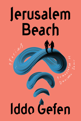Jerusalem Beach: Stories - Gefen, Iddo, and Zamir, Daniella (Translated by)
