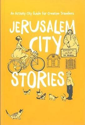 Jerusalem City Stories: An Activity City Guide for Creative Travelers - Ginzburg, Ira, and Oppenheim, James, and Tuttle-Singer, Sarah
