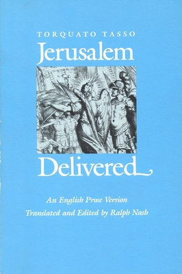 Jerusalem Delivered: An English Prose Version - Tasso, Torquato, and Nash, Ralph (Translated by)