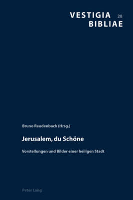 Jerusalem, Du Schoene: Vorstellungen Und Bilder Einer Heiligen Stadt - Reudenbach, Bruno (Editor)