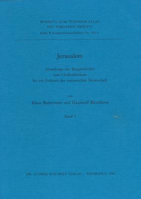 Jerusalem: Grundzuge Der Baugeschichte Vom Chalkolithikum Bis Zur Fruhzeit Der Osmanischen Herrschaft - Bieberstein, Klaus, and Bloedhorn, Hanswulf