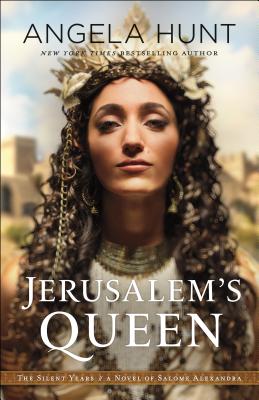 Jerusalem's Queen: A Novel of Salome Alexandra - Hunt, Angela, Dr.