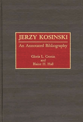 Jerzy Kosinski: An Annotated Bibliography - Cronin, Gloria L, and Hall, Blaine H