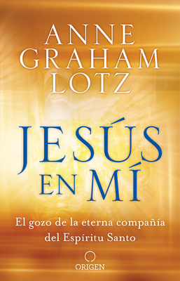 Jess En M? El Gozo de la Eterna Compa?a del Esp?ritu Santo / Jesus in Me - Graham Lotz, Anne
