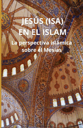 Jess (Isa) en el Islam: La perspectiva islmica sobre el Mes?as
