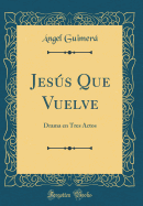 Jess Que Vuelve: Drama en Tres Actos (Classic Reprint)