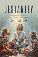 Jesianity: Consciousness, Mysticism, and Faith