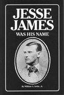 Jesse James Was His Name: Volume 1