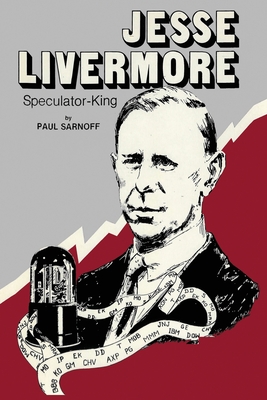 Jesse Livermore Speculator King - Livermore, Jesse, and Sarnoff, Sarnoff