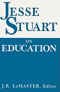 Jesse Stuart on Education - Stuart, Jesse, and LeMaster, J R (Editor)