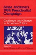 Jessie Jacksons 84 Campgn: Challenge and Change in American Politics