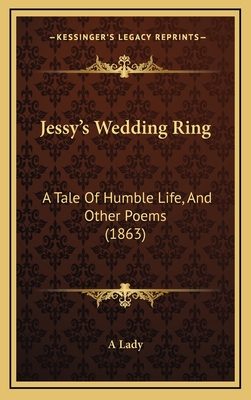 Jessy's Wedding Ring: A Tale of Humble Life, and Other Poems (1863) - A Lady