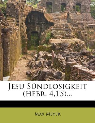 Jesu Sundlosigkeit (Hebr. 4,15)... - Meyer, Max