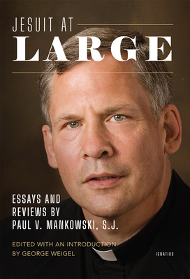 Jesuit at Large: Essays and Reviews by Paul Mankowski, S.J. - Weigel, George (Editor)