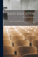 Jesuit Education: Its History and Principles Viewed in the Light of Modern Educational Problems