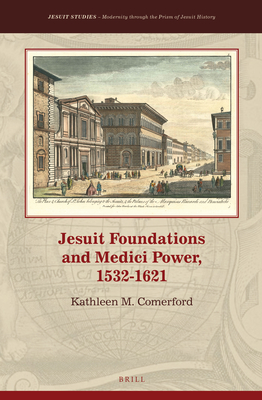 Jesuit Foundations and Medici Power, 1532-1621 - Comerford, Kathleen