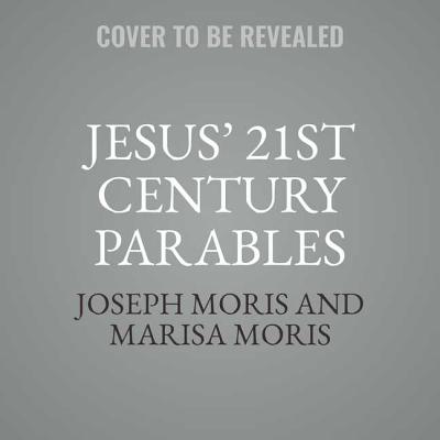 Jesus' 21st Century Parables: The Bible Speaks, Book VI - Moris, Joseph P (Read by), and Moris, Marisa P