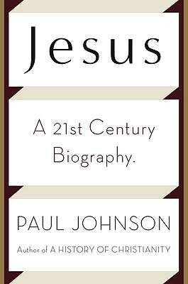 Jesus: A 21st Century Biography - Johnson, Paul, Professor