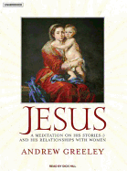 Jesus: A Meditation on His Stories and His Relationships with Women