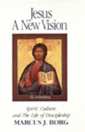 Jesus, a New Vision: Spirit, Culture, and the Life of Discipleship