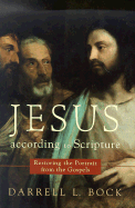 Jesus According to Scripture: Restoring the Portrait from the Gospels - Bock, Darrell L, PH.D.