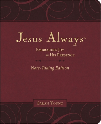 Jesus Always Note-Taking Edition, Leathersoft, Burgundy, with Full Scriptures: Embracing Joy in His Presence (a 365-Day Devotional) - Young, Sarah