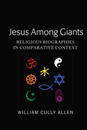 Jesus Among Giants: Religious Biographies in Comparative Context