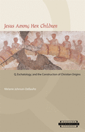 Jesus Among Her Children: Q, Eschatology, and the Construction of Christian Origins