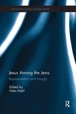 Jesus among the Jews: Representation and Thought - Stahl, Neta (Editor)