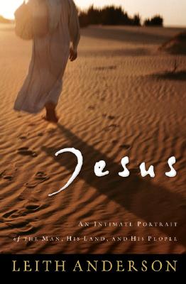 Jesus: An Intimate Portrait of the Man, His Land, and His People - Anderson, Leith