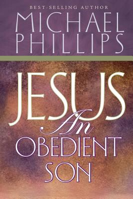 Jesus an Obedient Son - Phillips, Michael R