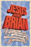 Jesus and Brian: Exploring the Historical Jesus and His Times via Monty Python's Life of Brian