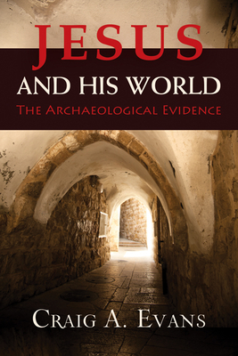 Jesus and His World: The Archaeological Evidence - Evans, Craig A