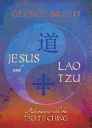 Jesus and Lao Tzu: Adventures with the Tao Te Ching