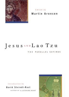 Jesus and Lao Tzu: The Parallel Sayings - Aronson, Martin (Editor), and Steindl-Rast, Brother David, PH D (Introduction by)