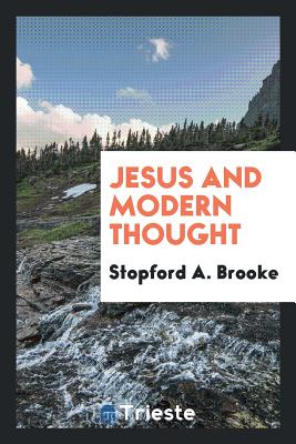 Jesus and Modern Thought - Brooke, Stopford a