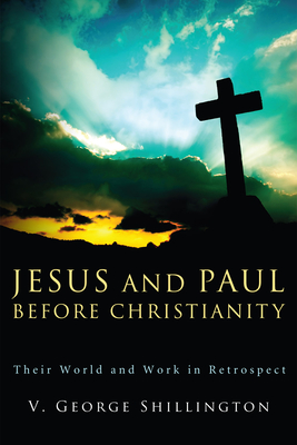 Jesus and Paul before Christianity - Shillington, V George