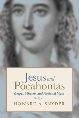 Jesus and Pocahontas - Snyder, Howard A, and Woodley, Randy S (Foreword by)