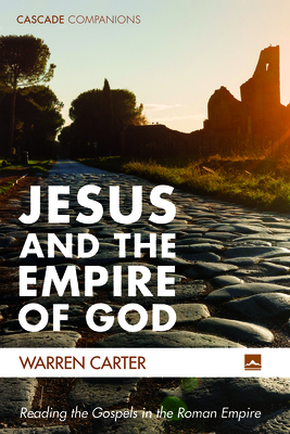 Jesus and the Empire of God: Reading the Gospels in the Roman Empire - Carter, Warren