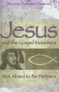 Jesus and the Gospel Movement: Not Afraid to Be Partners Volume 1